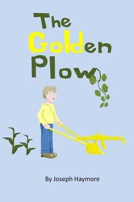 The Golden Plow by Haymore, Joseph