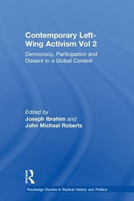 Contemporary Left-Wing Activism Vol 2: Democracy, Participation and Dissent in a Global Context by Ibrahim, Joseph