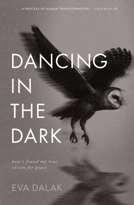 Dancing in the Dark: How I Found My True Vision for Peace by Dalak, Eva