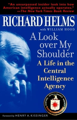 A Look Over My Shoulder: A Life in the Central Intelligence Agency by Helms, Richard