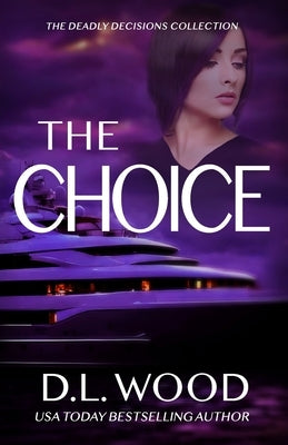 The Choice: The Deadly Decisions Collection by Wood, D. L.