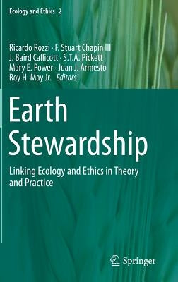 Earth Stewardship: Linking Ecology and Ethics in Theory and Practice by Rozzi, Ricardo