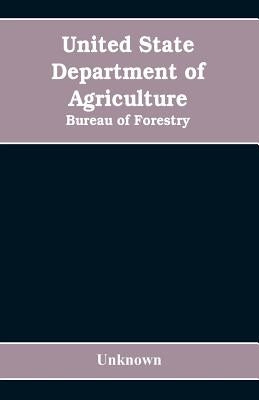 United State Department of Agriculture: Bureau of Forestry by Unknown