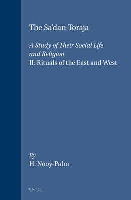 The Sa'dan-Toraja: A Study of Their Social Life and Religion: II: Rituals of the East and West by Nooy-Palm, H.