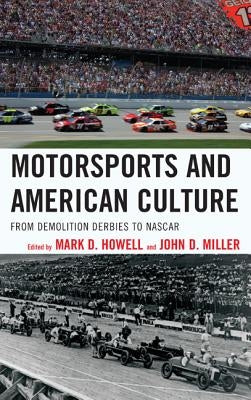 Motorsports and American Culture: From Demolition Derbies to NASCAR by Howell, Mark D.