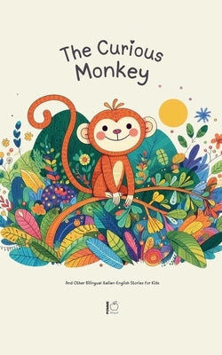 The Curious Monkey And Other Bilingual Italian-English Stories for Kids by Bilingual, Pomme