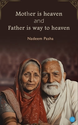 Mother is heaven and Father is way to heaven by Pasha, Nadeem