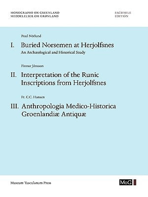 Monographs on Greenland / Meddelelser om Grønland: Volume 67: Buried Norsemen at Herjolfsnes. An Archæological and Historical Study. Interpretation of by Norlund, Poul