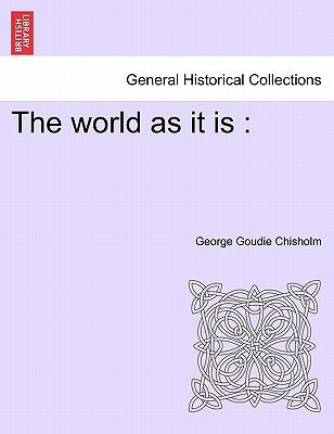 The world as it is by Chisholm, George Goudie