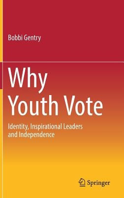 Why Youth Vote: Identity, Inspirational Leaders and Independence [With eBook] by Gentry, Bobbi
