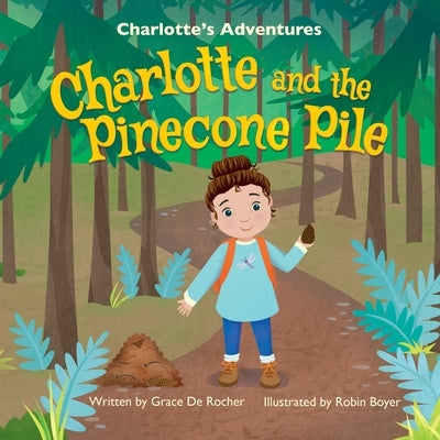 Charlotte and the Pinecone Pile by de Rocher, Grace