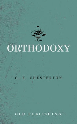 Orthodoxy by Chesterton, G. K.