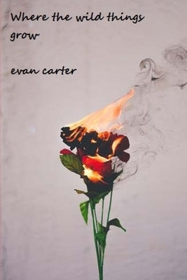 Where the Wild Things Grow by Carter, Evan