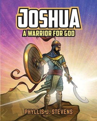 Joshua: A Warrior for God by Stevens, Phyllis J.