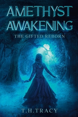 Amethyst Awakening: The Gifted Reborn by Tracy, T. H.