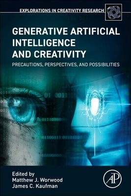 Generative Artificial Intelligence and Creativity: Precautions, Perspectives, and Possibilities by Worwood, Matthew J.