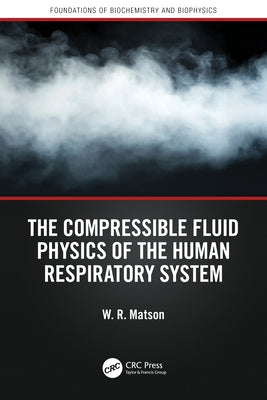 The Compressible Fluid Physics of the Human Respiratory System by Matson, W. R.