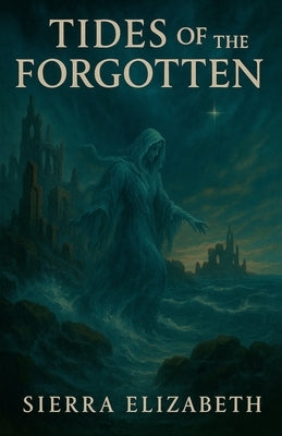Tides of the Forgotten by Elizabeth, Sierra
