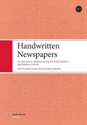 Handwritten Newspapers: An Alternative Medium during the Early Modern and Modern Periods by Salmi-Niklander, Kirsti