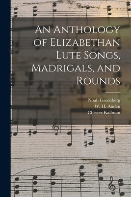 An Anthology of Elizabethan Lute Songs, Madrigals, and Rounds by Greenberg, Noah
