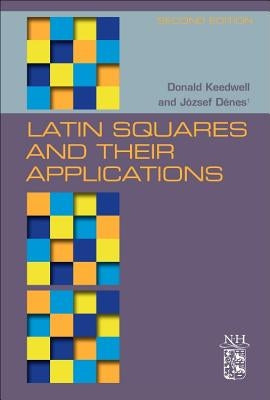 Latin Squares and Their Applications by Keedwell, A. Donald