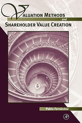 Valuation Methods and Shareholder Value Creation by Fernandez, Pablo