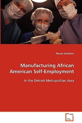 Manufacturing African American Self-Employment by Davidson, Wayne