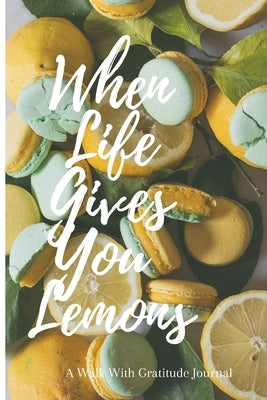 When Life Gives You Lemons: Walk with Gratitude Journal by Wyatt, Joeytidiana