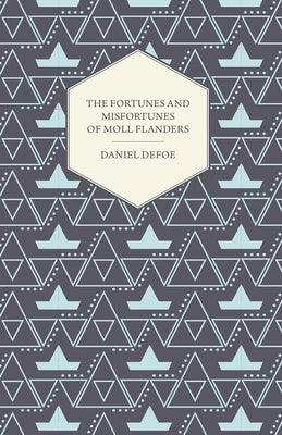 The Fortunes and Misfortunes of Moll Flanders by Defoe, Daniel