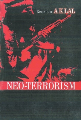 Neo Terrorism: An Indian Experience by Lal, Ak