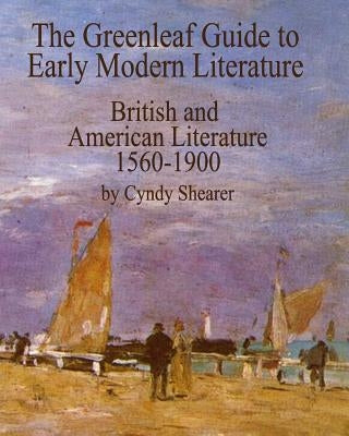 The Greenleaf Guide to Early Modern Literature: British and American Literature 1560-1900 by Shearer, Cyndy