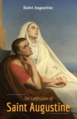 The Confessions of Saint Augustine by Augustine, Saint