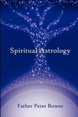 Spiritual Astrology by Bowes, Father Peter