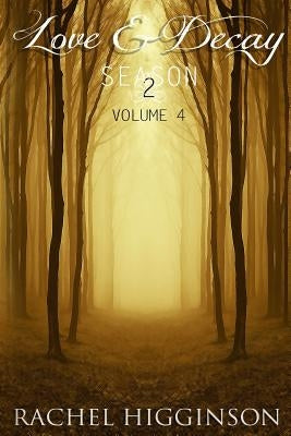 Love and Decay, Volume Four: Love and Decay, A Novella Series by Higginson, Rachel