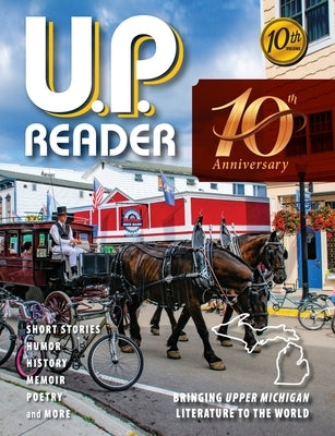 U.P. Reader -- Volume #10: Bringing Upper Michigan Literature to the World by Classen, Mikel B.