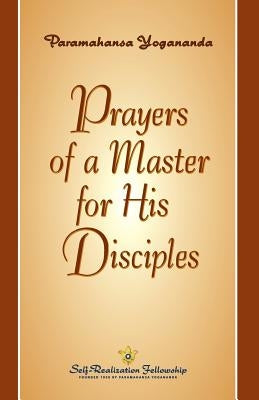 Prayers of a Master for His Disciples by Yogananda, Paramahansa