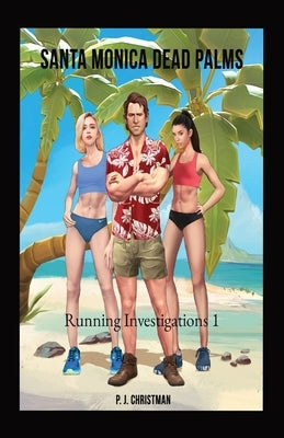 Santa Monica Dead Palms: Running Investigations 1 by Christman, P. J.