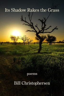 Its Shadow Rakes the Grass by Christophersen, Bill