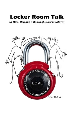 Locker Room Talk: Of Mice, Men and a Bunch of Other Creatures by Hakak, Oshri