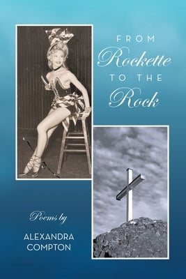 From Rockette to the Rock: Poems by Alexandra Compton by Compton, Alexandra
