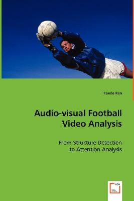 Audio-visual Football Video Analysis by Ren, Reede
