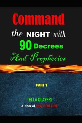 Command the NIGHT with 90 Decrees And Prophecies by Olayeri, Tella