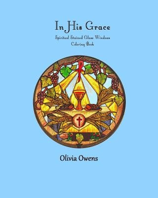 In His Grace: Spiritual Stained Glass Windows Coloring Book by For Grownups, Coloring Books