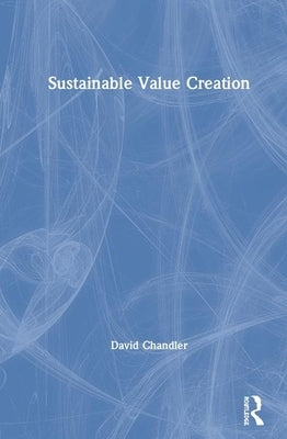 Sustainable Value Creation by Chandler, David