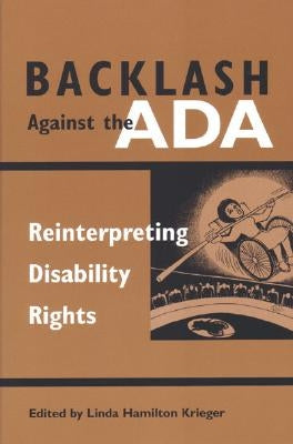 Backlash Against the ADA: Reinterpreting Disability Rights by Krieger, Linda Hamilton
