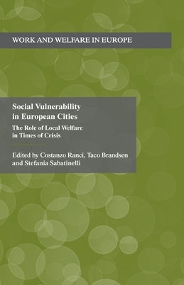 Social Vulnerability in European Cities: The Role of Local Welfare in Times of Crisis by Ranci, C.
