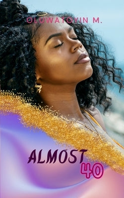 Almost Forty by M, Oluwatoyin