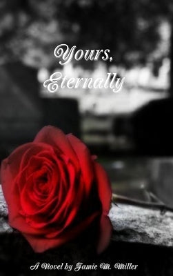Yours, Eternally by Miller, Jamie M.