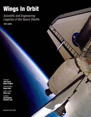 Wings in Orbit: Scientific and Engineering Legacies of the Space Shuttle, 1971-2010 by Lane, Helen