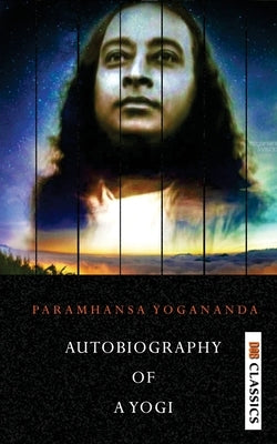 Autobiography of a Yogi by Yogananda, Paramahansa